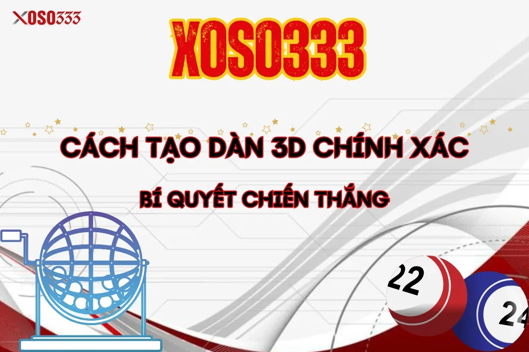 Cách Tạo Dàn 3D Chính Xác – Bí Quyết Chiến Thắng Tại Xoso333