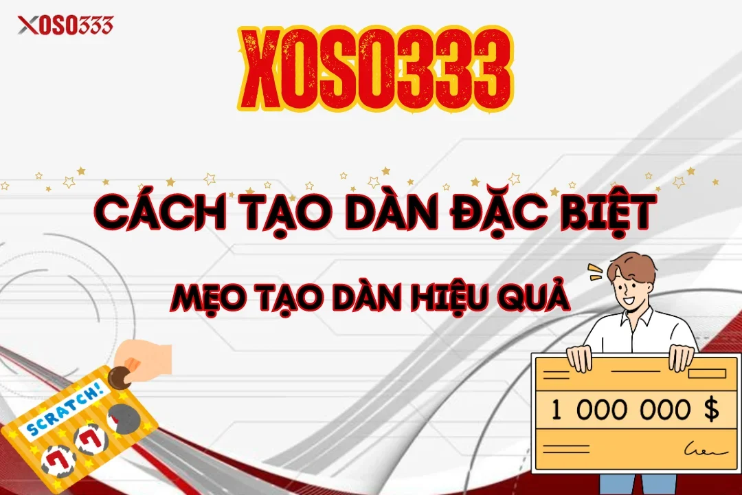 Cách Tạo Dàn Đặc Biệt Và Mẹo Tạo Dàn Hiệu Quả Tại Xoso333