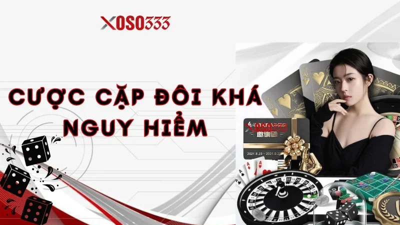 Cược cặp đôi khá nguy hiểm