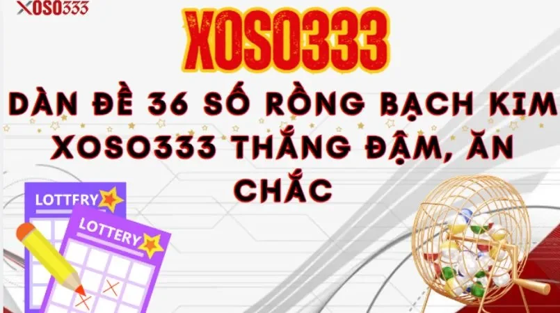 Dàn đề 36 số Rồng Bạch Kim Xoso333 thắng đậm, ăn chắc