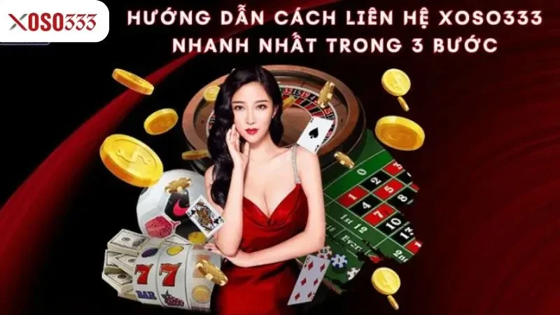 Hướng dẫn cách liên hệ xoso333 nhanh nhất trong 3 bước